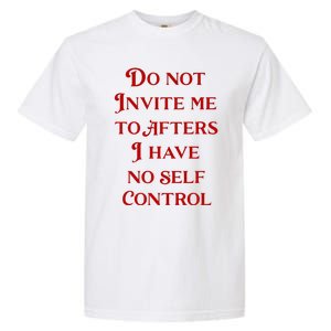 Do Not Invite Me To Afters I Have No Self Control Garment-Dyed Heavyweight T-Shirt