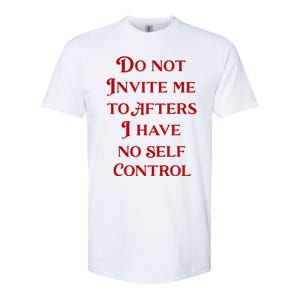 Do Not Invite Me To Afters I Have No Self Control Softstyle CVC T-Shirt