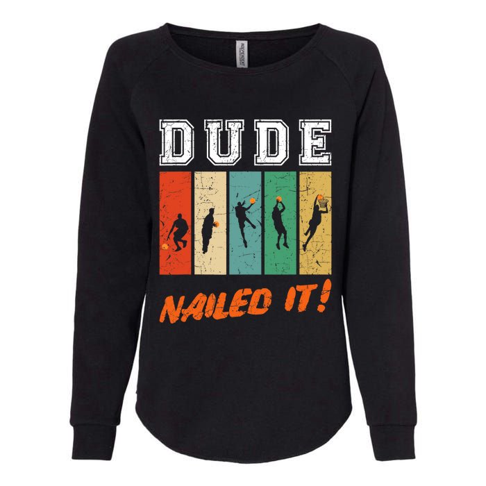 Dude Nailed It Baller Sport Lover Basketball Player Retro Womens California Wash Sweatshirt