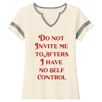 Do Not Invite Me To Afters I Have No Self Control Ladies Halftime Notch Neck Tee