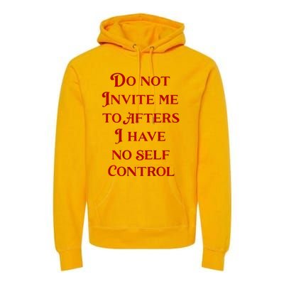 Do Not Invite Me To Afters I Have No Self Control Premium Hoodie