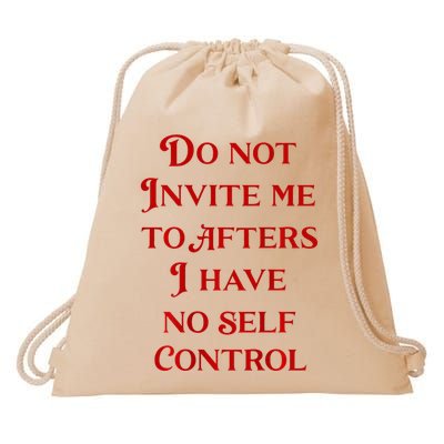 Do Not Invite Me To Afters I Have No Self Control Drawstring Bag