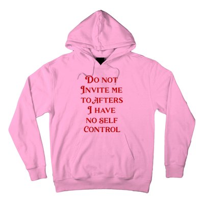 Do Not Invite Me To Afters I Have No Self Control Hoodie