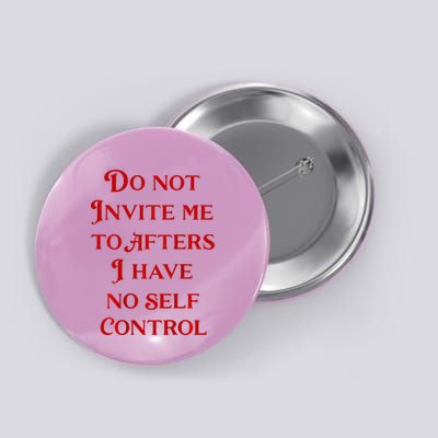 Do Not Invite Me To Afters I Have No Self Control Button