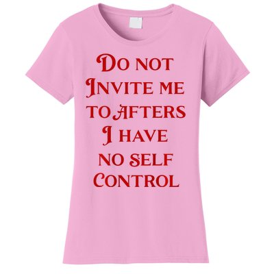 Do Not Invite Me To Afters I Have No Self Control Women's T-Shirt