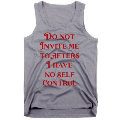 Do Not Invite Me To Afters I Have No Self Control Tank Top