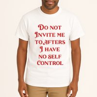 Do Not Invite Me To Afters I Have No Self Control Tall T-Shirt