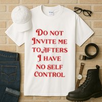 Do Not Invite Me To Afters I Have No Self Control Tall T-Shirt