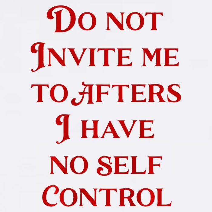Do Not Invite Me To Afters I Have No Self Control Tall T-Shirt
