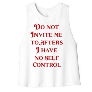 Do Not Invite Me To Afters I Have No Self Control Women's Racerback Cropped Tank