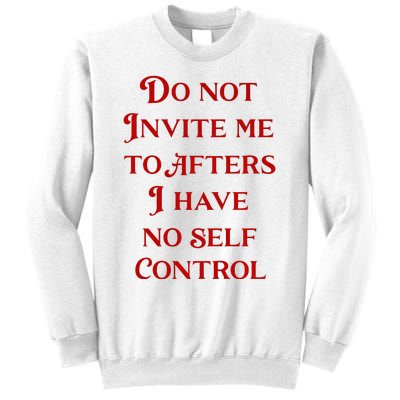 Do Not Invite Me To Afters I Have No Self Contro Sweatshirt