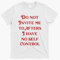 Do Not Invite Me To Afters I Have No Self Contro T-Shirt