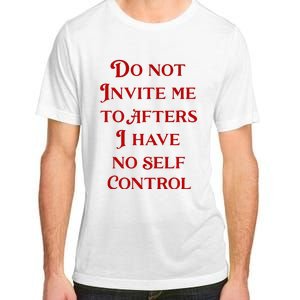 Do Not Invite Me To Afters I Have No Self Contro Adult ChromaSoft Performance T-Shirt