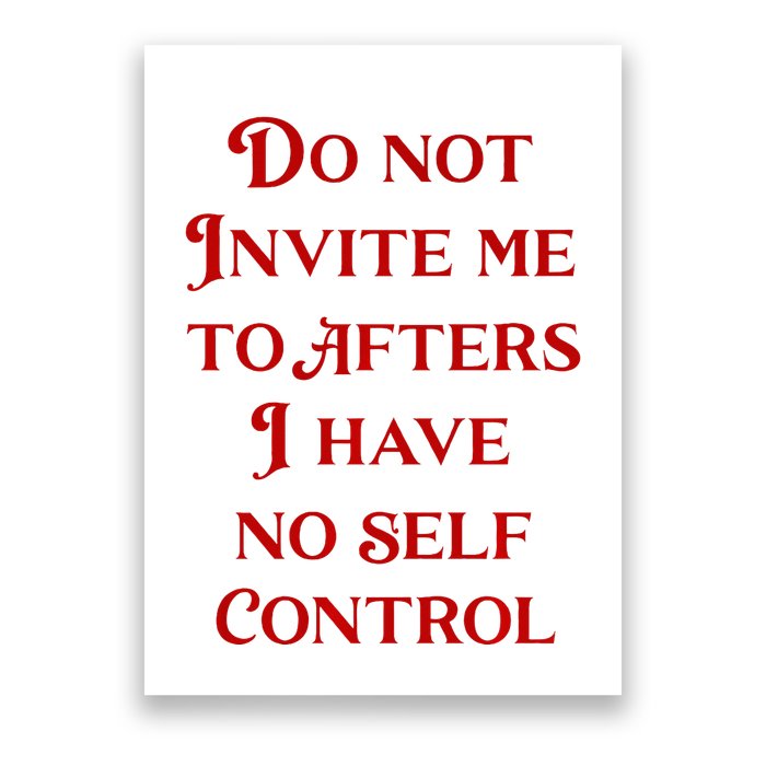 Do Not Invite Me To Afters I Have No Self Contro Poster