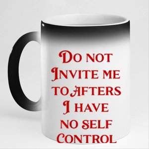 Do Not Invite Me To Afters I Have No Self Control 11oz Black Color Changing Mug