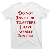 Do Not Invite Me To Afters I Have No Self Control T-Shirt