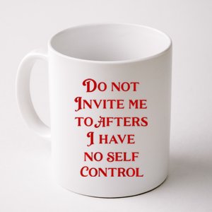 Do Not Invite Me To Afters I Have No Self Control Coffee Mug