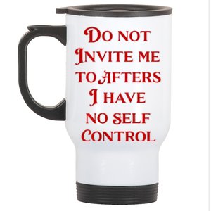 Do Not Invite Me To Afters I Have No Self Control Stainless Steel Travel Mug