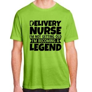 Delivery Nurse Im Not Getting Old Im Becoming A Legend Gift Adult ChromaSoft Performance T-Shirt