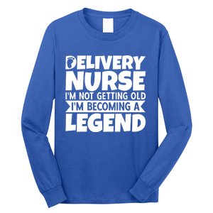 Delivery Nurse Im Not Getting Old Im Becoming A Legend Gift Long Sleeve Shirt