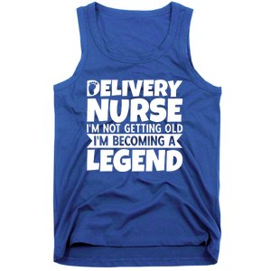 Delivery Nurse Im Not Getting Old Im Becoming A Legend Gift Tank Top