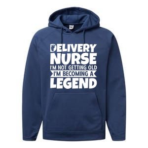 Delivery Nurse Im Not Getting Old Im Becoming A Legend Gift Performance Fleece Hoodie