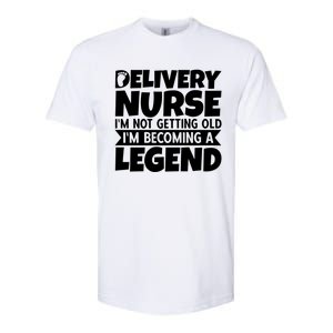 Delivery Nurse Im Not Getting Old Im Becoming A Legend Gift Softstyle CVC T-Shirt