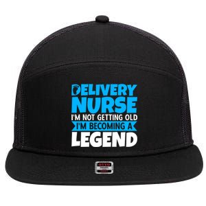 Delivery Nurse Im Not Getting Old Im Becoming A Legend Gift 7 Panel Mesh Trucker Snapback Hat