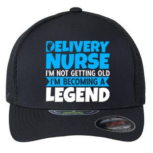 Delivery Nurse Im Not Getting Old Im Becoming A Legend Gift Flexfit Unipanel Trucker Cap