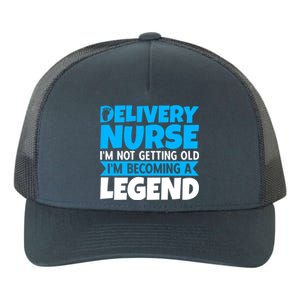 Delivery Nurse Im Not Getting Old Im Becoming A Legend Gift Yupoong Adult 5-Panel Trucker Hat