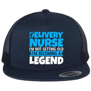 Delivery Nurse Im Not Getting Old Im Becoming A Legend Gift Flat Bill Trucker Hat