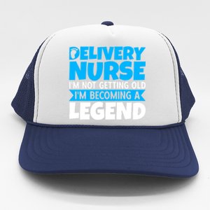 Delivery Nurse Im Not Getting Old Im Becoming A Legend Gift Trucker Hat