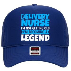 Delivery Nurse Im Not Getting Old Im Becoming A Legend Gift High Crown Mesh Back Trucker Hat