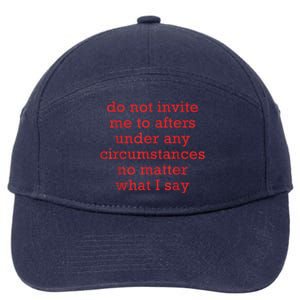 Do Not Invite Me To Afters Under Any Circumstances No Mattter What I Say 7-Panel Snapback Hat