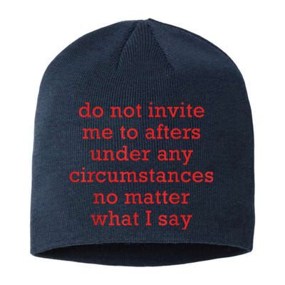 Do Not Invite Me To Afters Under Any Circumstances No Mattter What I Say Sustainable Beanie