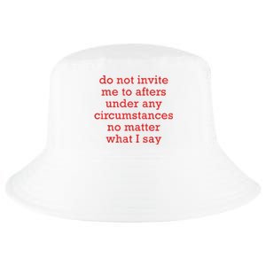 Do Not Invite Me To Afters Under Any Circumstances No Mattter What I Say Cool Comfort Performance Bucket Hat