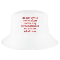 Do Not Invite Me To Afters Under Any Circumstances No Mattter What I Say Cool Comfort Performance Bucket Hat