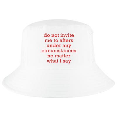 Do Not Invite Me To Afters Under Any Circumstances No Mattter What I Say Cool Comfort Performance Bucket Hat