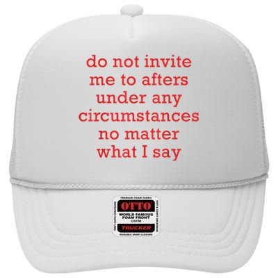 Do Not Invite Me To Afters Under Any Circumstances No Mattter What I Say High Crown Mesh Back Trucker Hat