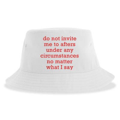 Do Not Invite Me To Afters Under Any Circumstances No Mattter What I Say Sustainable Bucket Hat