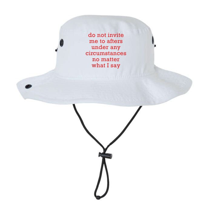 Do Not Invite Me To Afters Under Any Circumstances No Mattter What I Say Legacy Cool Fit Booney Bucket Hat