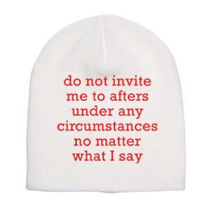 Do Not Invite Me To Afters Under Any Circumstances No Mattter What I Say Short Acrylic Beanie