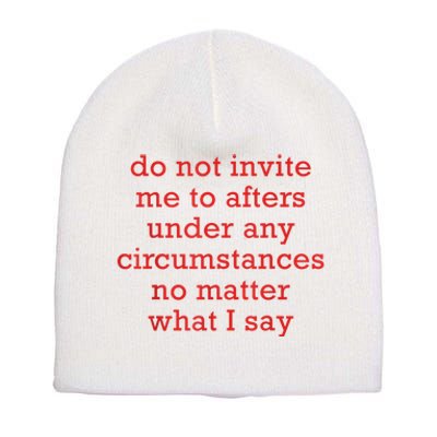 Do Not Invite Me To Afters Under Any Circumstances No Mattter What I Say Short Acrylic Beanie