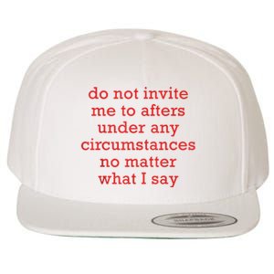 Do Not Invite Me To Afters Under Any Circumstances No Mattter What I Say Wool Snapback Cap