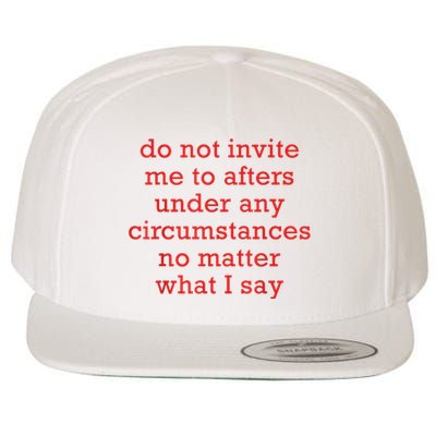 Do Not Invite Me To Afters Under Any Circumstances No Mattter What I Say Wool Snapback Cap