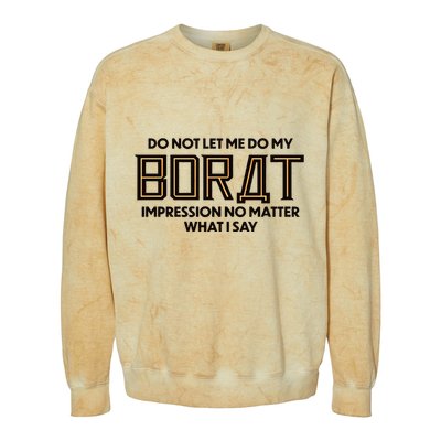 Do Not Let Me Do My Borat Impression No Matter What I Say Colorblast Crewneck Sweatshirt