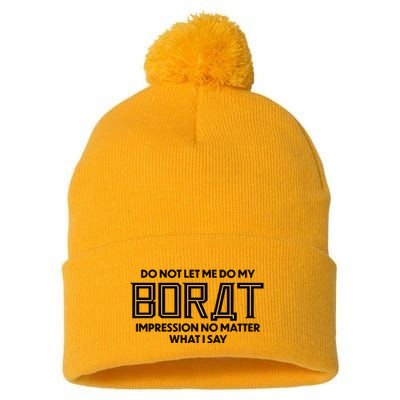 Do Not Let Me Do My Borat Impression No Matter What I Say Pom Pom 12in Knit Beanie