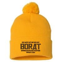 Do Not Let Me Do My Borat Impression No Matter What I Say Pom Pom 12in Knit Beanie