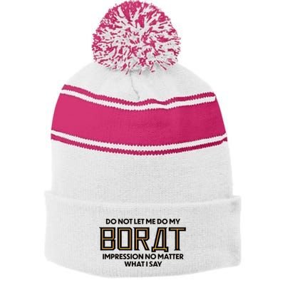Do Not Let Me Do My Borat Impression No Matter What I Say Stripe Pom Pom Beanie