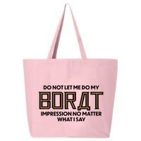 Do Not Let Me Do My Borat Impression No Matter What I Say 25L Jumbo Tote